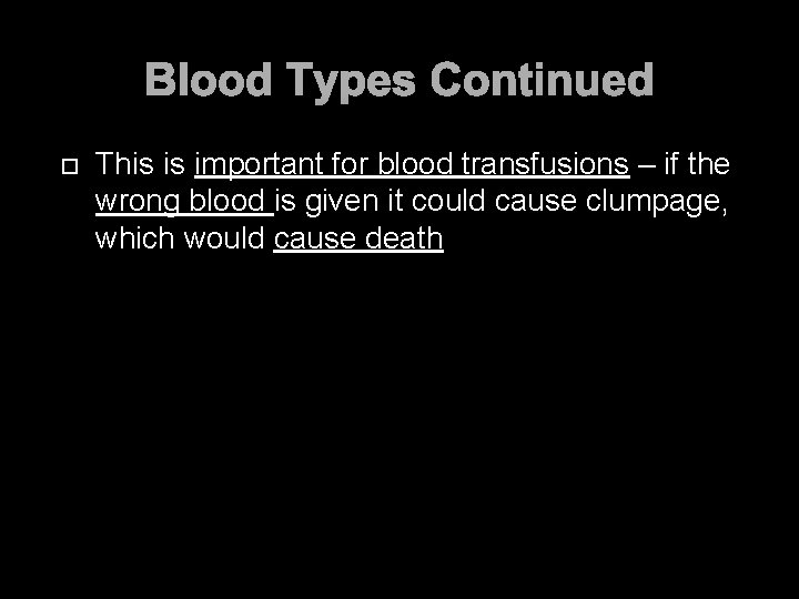 Blood Types Continued This is important for blood transfusions – if the wrong blood