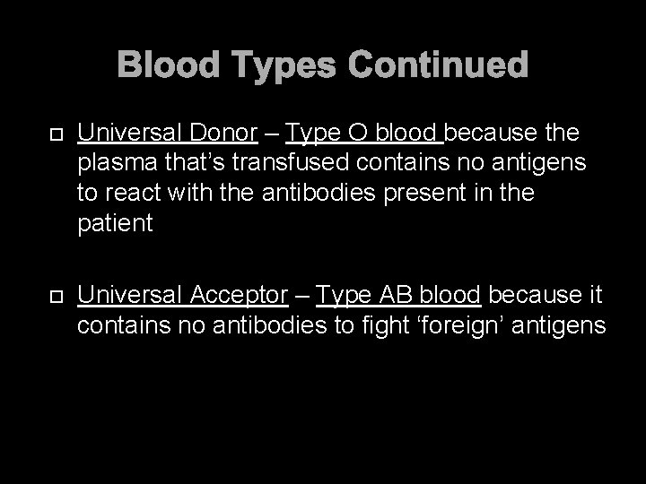 Blood Types Continued Universal Donor – Type O blood because the plasma that’s transfused