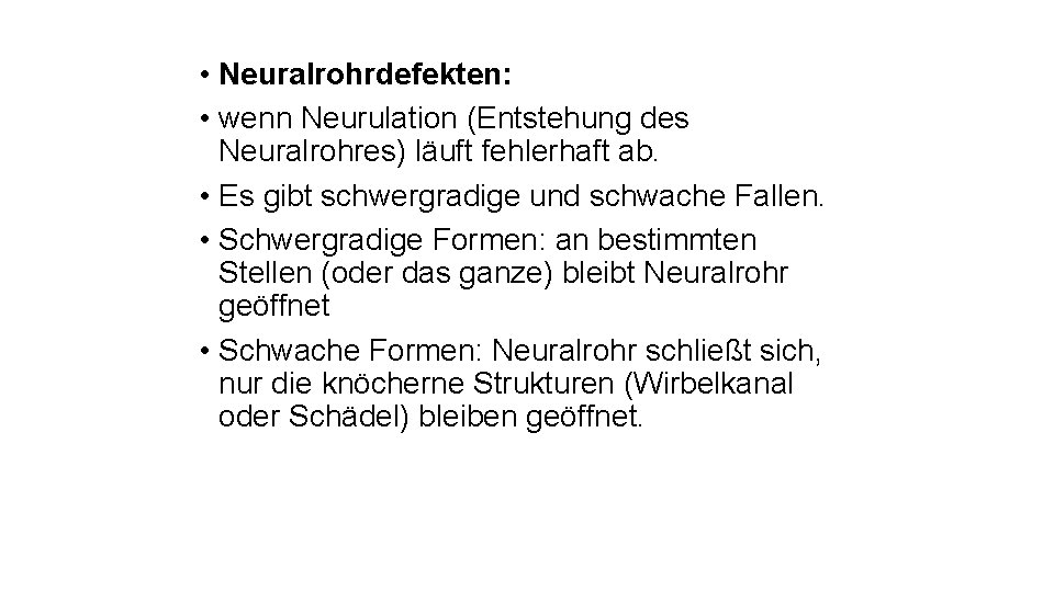  • Neuralrohrdefekten: • wenn Neurulation (Entstehung des Neuralrohres) läuft fehlerhaft ab. • Es