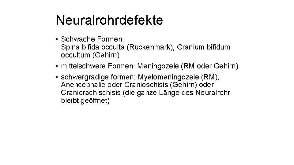 Neuralrohrdefekte • Schwache Formen: Spina bifida occulta (Rückenmark), Cranium bifidum occultum (Gehirn) • mittelschwere