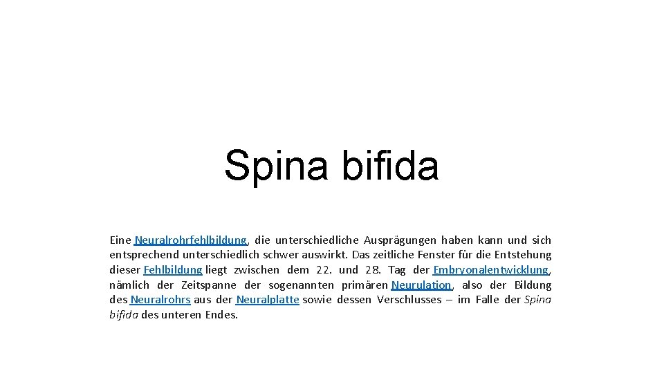 Spina bifida Eine Neuralrohrfehlbildung, die unterschiedliche Ausprägungen haben kann und sich entsprechend unterschiedlich schwer