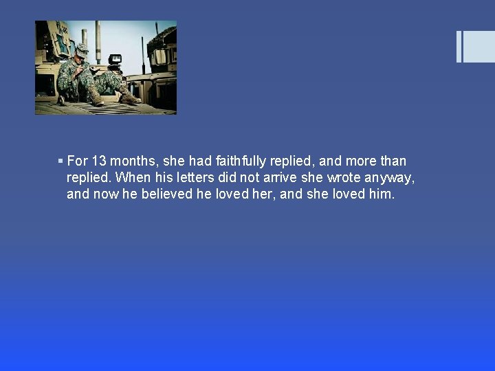 § For 13 months, she had faithfully replied, and more than replied. When his