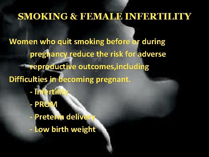 SMOKING & FEMALE INFERTILITY Women who quit smoking before or during pregnancy reduce the