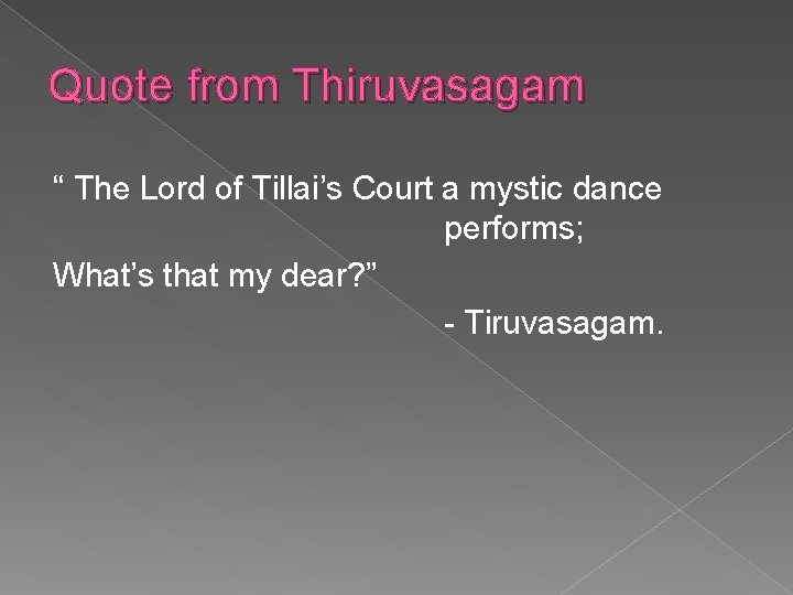 Quote from Thiruvasagam “ The Lord of Tillai’s Court a mystic dance performs; What’s