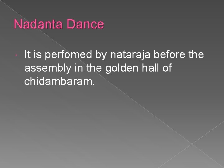 Nadanta Dance It is perfomed by nataraja before the assembly in the golden hall