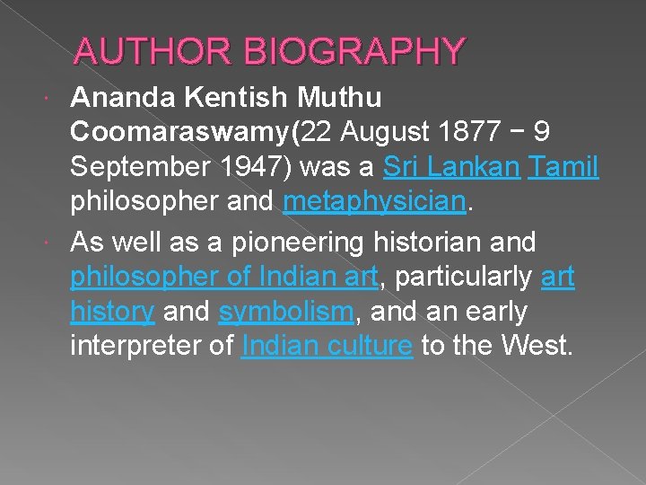 AUTHOR BIOGRAPHY Ananda Kentish Muthu Coomaraswamy(22 August 1877 − 9 September 1947) was a