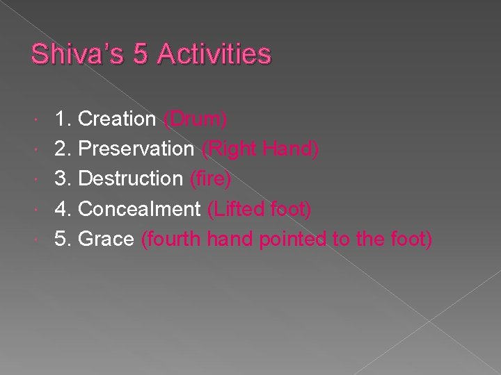 Shiva’s 5 Activities 1. Creation (Drum) 2. Preservation (Right Hand) 3. Destruction (fire) 4.