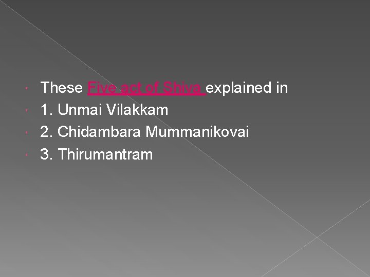 These Five act of Shiva explained in 1. Unmai Vilakkam 2. Chidambara Mummanikovai 3.