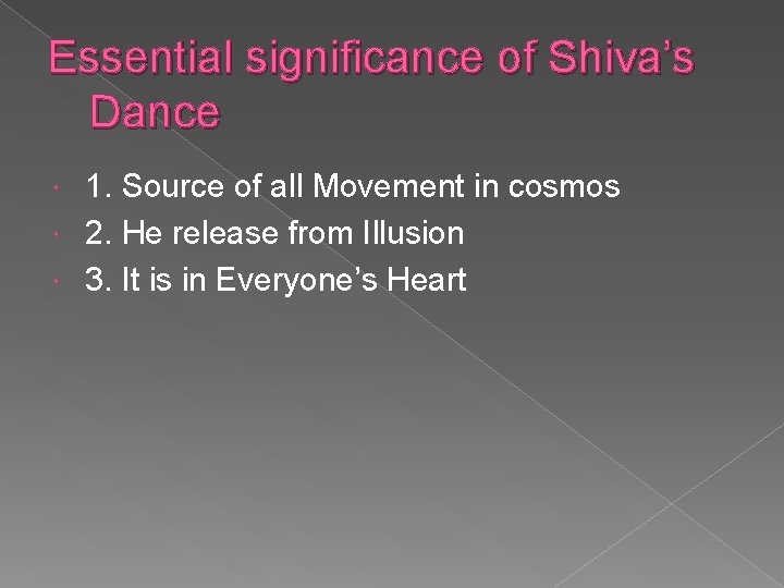 Essential significance of Shiva’s Dance 1. Source of all Movement in cosmos 2. He