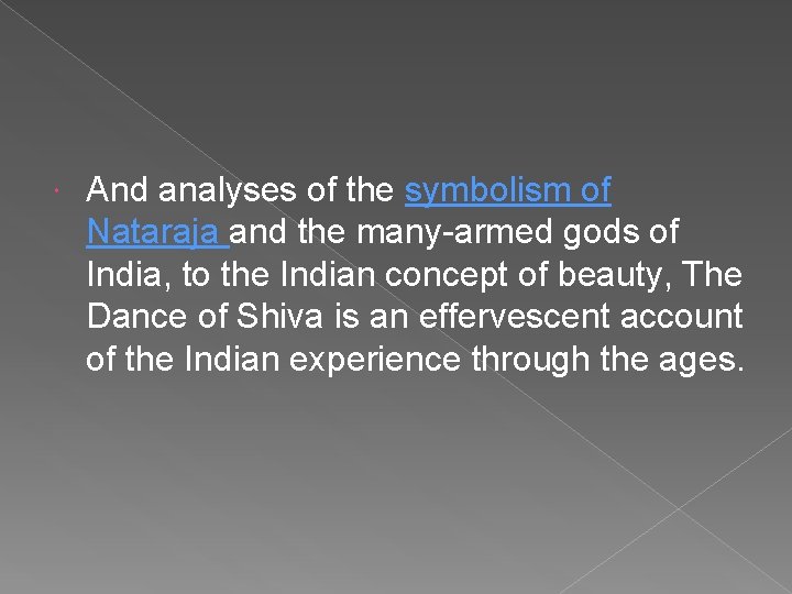  And analyses of the symbolism of Nataraja and the many-armed gods of India,
