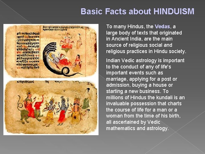 Basic Facts about HINDUISM To many Hindus, the Vedas, a large body of texts