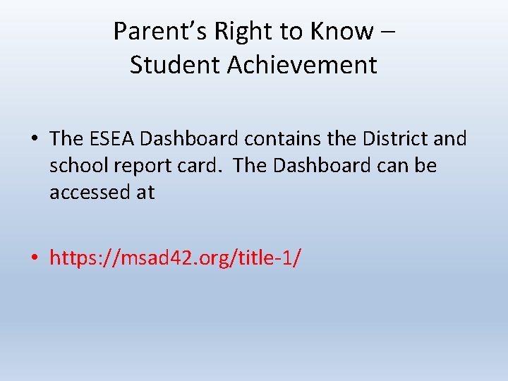 Parent’s Right to Know – Student Achievement • The ESEA Dashboard contains the District