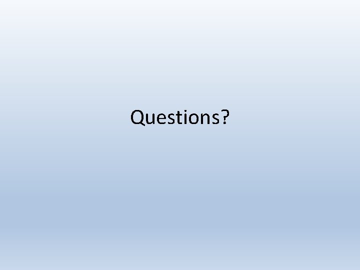 Questions? 
