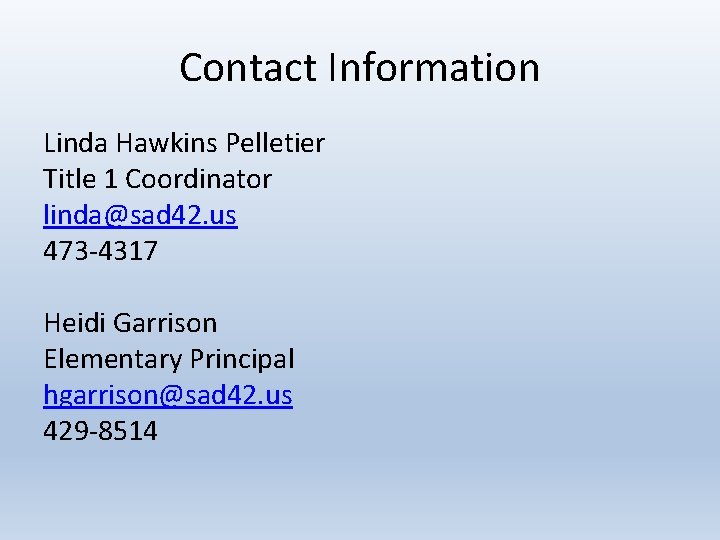 Contact Information Linda Hawkins Pelletier Title 1 Coordinator linda@sad 42. us 473 -4317 Heidi