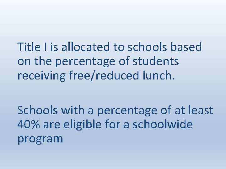 Title I is allocated to schools based on the percentage of students receiving free/reduced