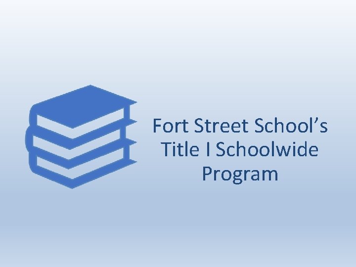 Fort Street School’s Title I Schoolwide Program 