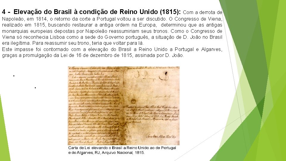 4 - Elevação do Brasil à condição de Reino Unido (1815): Com a derrota