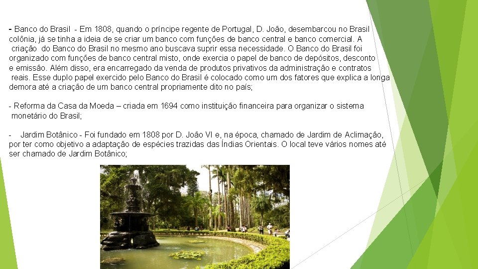- Banco do Brasil - Em 1808, quando o príncipe regente de Portugal, D.