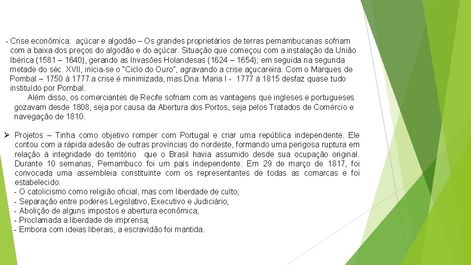 - Crise econômica: açúcar e algodão – Os grandes proprietários de terras pernambucanas sofriam