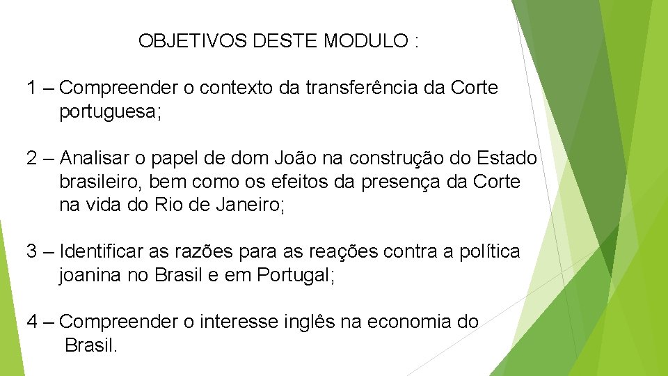 OBJETIVOS DESTE MODULO : 1 – Compreender o contexto da transferência da Corte portuguesa;