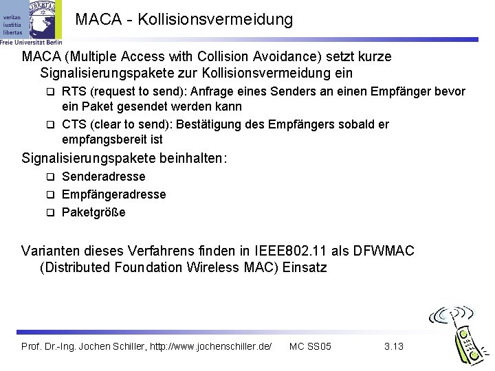 MACA - Kollisionsvermeidung MACA (Multiple Access with Collision Avoidance) setzt kurze Signalisierungspakete zur Kollisionsvermeidung