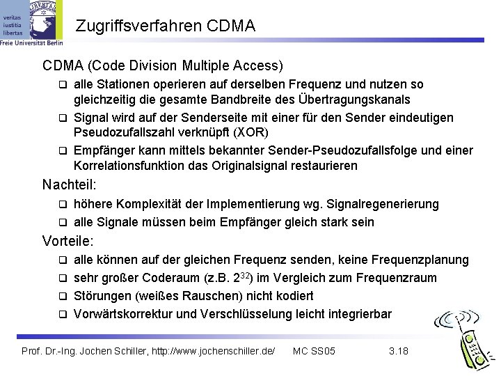 Zugriffsverfahren CDMA (Code Division Multiple Access) alle Stationen operieren auf derselben Frequenz und nutzen