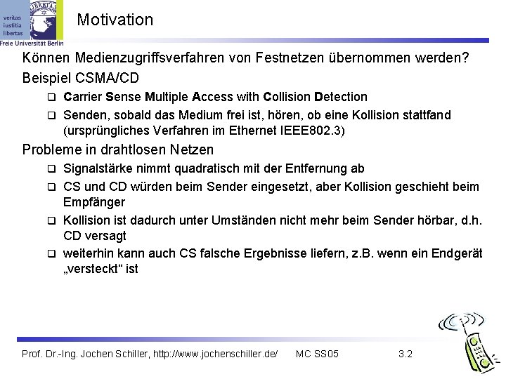 Motivation Können Medienzugriffsverfahren von Festnetzen übernommen werden? Beispiel CSMA/CD Carrier Sense Multiple Access with