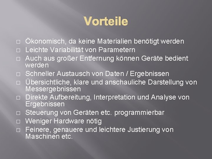 Vorteile � � � � � Ökonomisch, da keine Materialien benötigt werden Leichte Variabilität