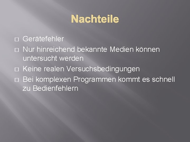 Nachteile � � Gerätefehler Nur hinreichend bekannte Medien können untersucht werden Keine realen Versuchsbedingungen