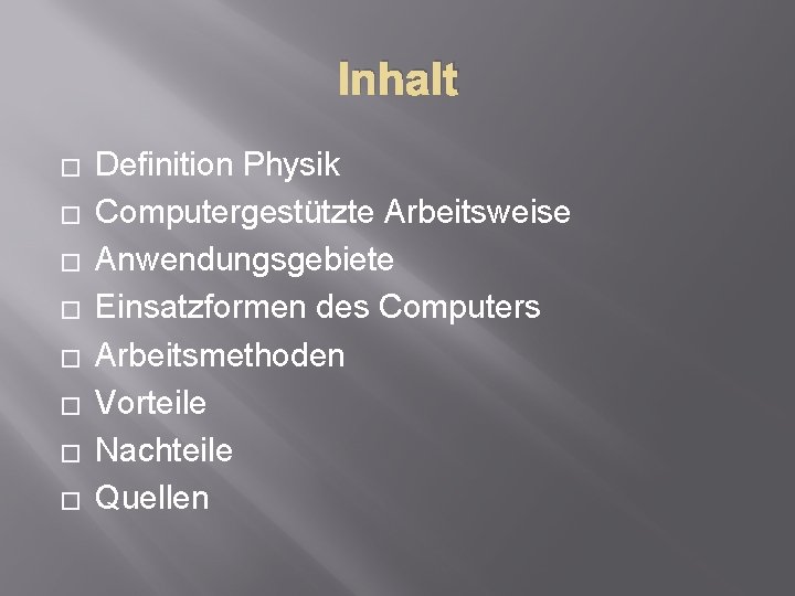 Inhalt � � � � Definition Physik Computergestützte Arbeitsweise Anwendungsgebiete Einsatzformen des Computers Arbeitsmethoden