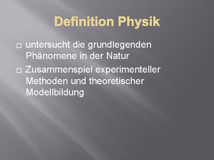 Definition Physik � � untersucht die grundlegenden Phänomene in der Natur Zusammenspiel experimenteller Methoden