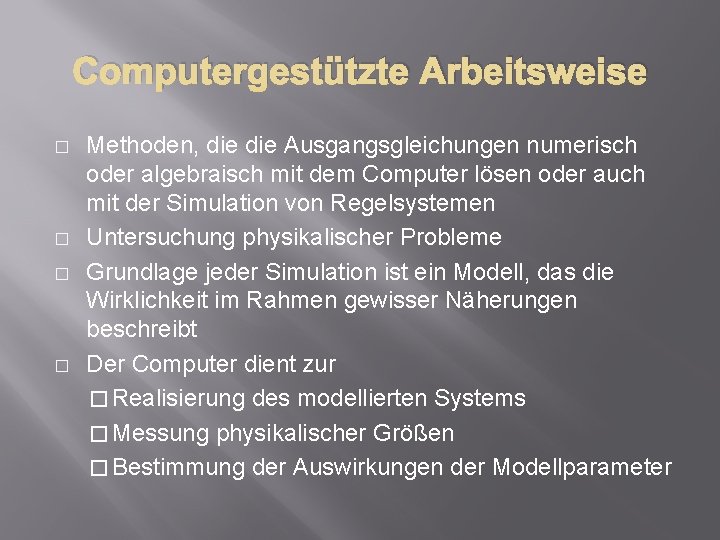 Computergestützte Arbeitsweise � � Methoden, die Ausgangsgleichungen numerisch oder algebraisch mit dem Computer lösen