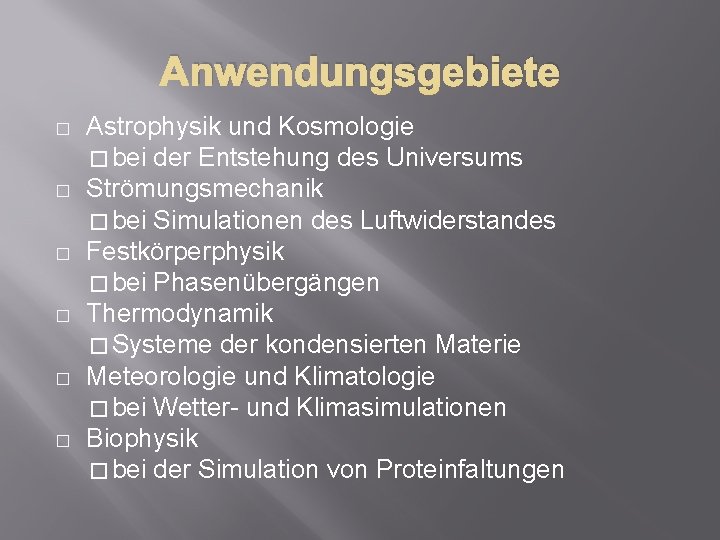 Anwendungsgebiete � � � Astrophysik und Kosmologie � bei der Entstehung des Universums Strömungsmechanik