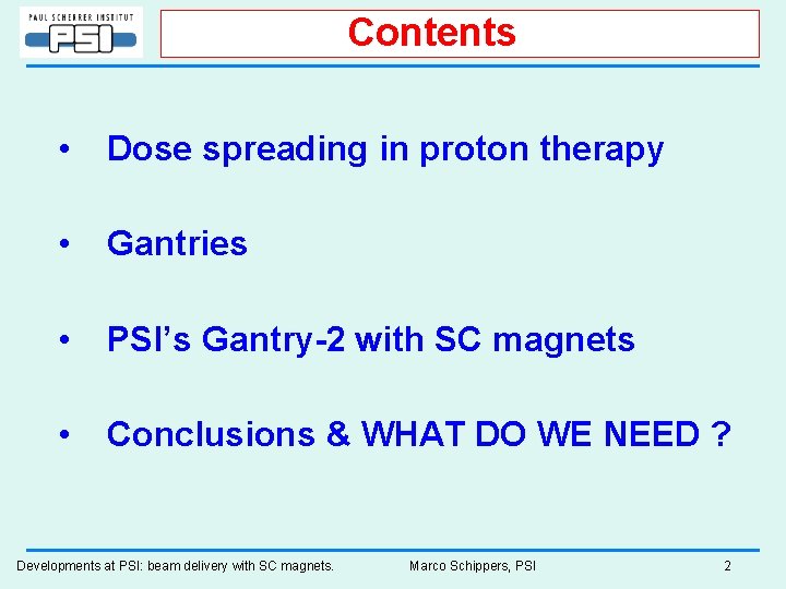 Contents • Dose spreading in proton therapy • Gantries • PSI’s Gantry-2 with SC