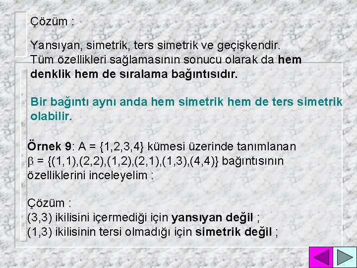 Çözüm : Yansıyan, simetrik, ters simetrik ve geçişkendir. Tüm özellikleri sağlamasının sonucu olarak da