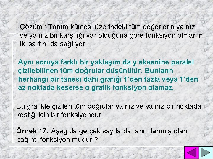 Çözüm : Tanım kümesi üzerindeki tüm değerlerin yalnız ve yalnız bir karşılığı var olduğuna