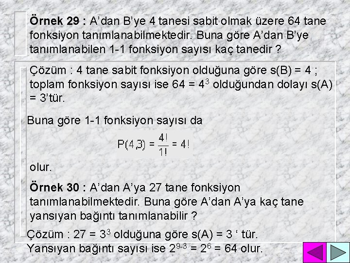 Örnek 29 : A’dan B’ye 4 tanesi sabit olmak üzere 64 tane fonksiyon tanımlanabilmektedir.