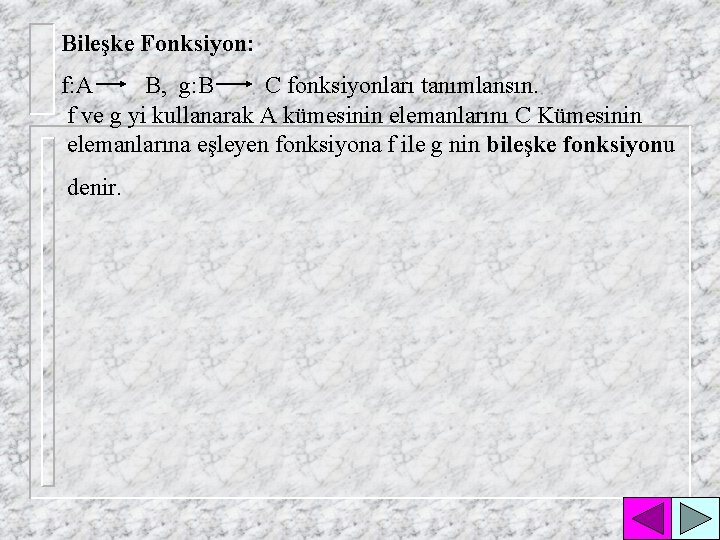 Bileşke Fonksiyon: f: A B, g: B C fonksiyonları tanımlansın. f ve g yi