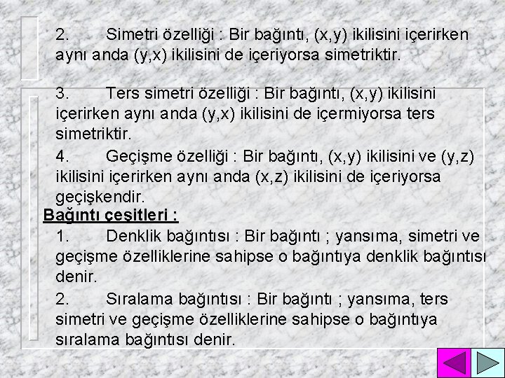 2. Simetri özelliği : Bir bağıntı, (x, y) ikilisini içerirken aynı anda (y, x)