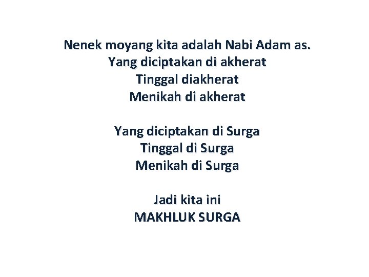 Nenek moyang kita adalah Nabi Adam as. Yang diciptakan di akherat Tinggal diakherat Menikah