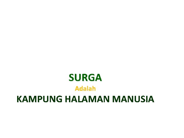 SURGA Adalah KAMPUNG HALAMAN MANUSIA 