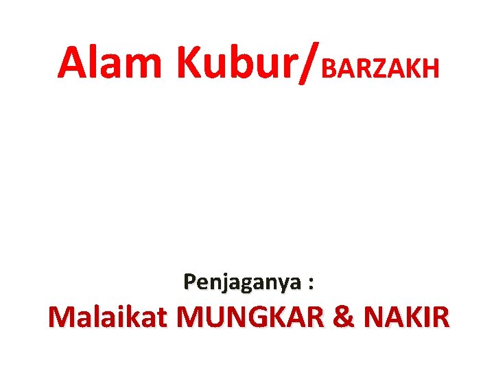 Alam Kubur/BARZAKH Penjaganya : Malaikat MUNGKAR & NAKIR 