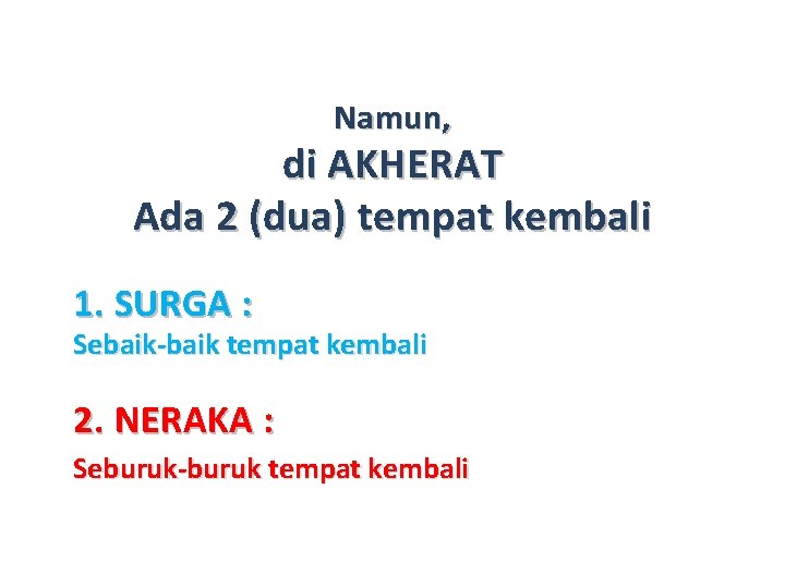 Namun, di AKHERAT Ada 2 (dua) tempat kembali 1. SURGA : Sebaik-baik tempat kembali