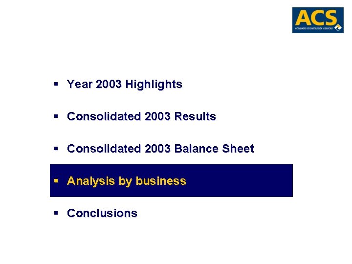 § Year 2003 Highlights § Consolidated 2003 Results § Consolidated 2003 Balance Sheet §