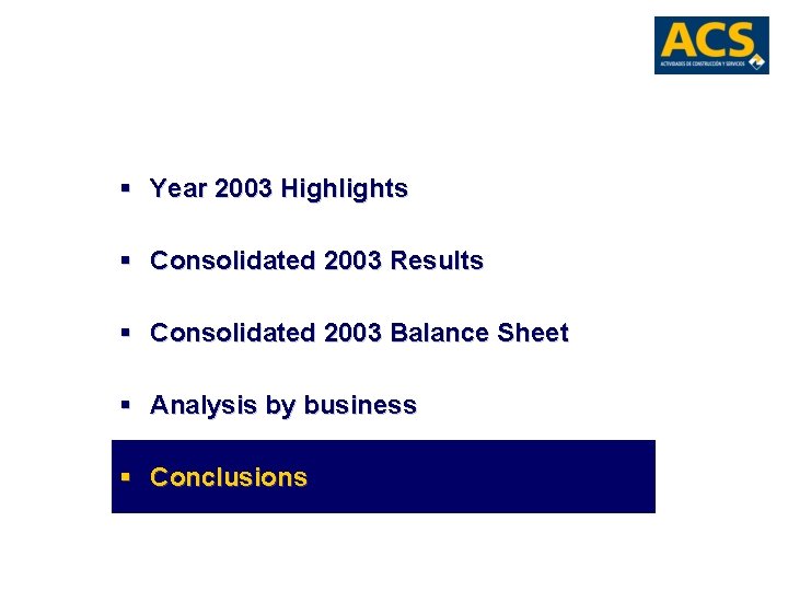 § Year 2003 Highlights § Consolidated 2003 Results § Consolidated 2003 Balance Sheet §