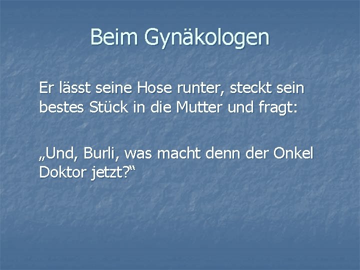 Beim Gynäkologen Er lässt seine Hose runter, steckt sein bestes Stück in die Mutter