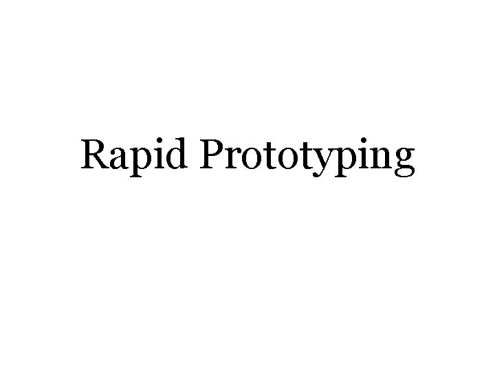 What is Rapid Prototyping, prototyping techniques, benefits and limitations