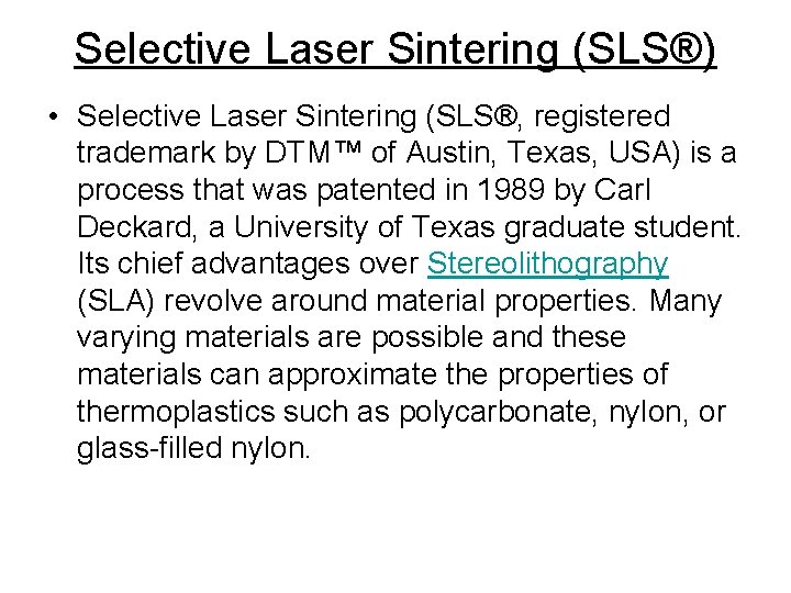 Selective Laser Sintering (SLS®) • Selective Laser Sintering (SLS®, registered trademark by DTM™ of