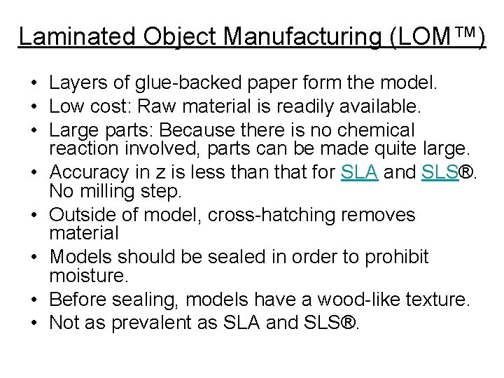 Laminated Object Manufacturing (LOM™) • Layers of glue-backed paper form the model. • Low