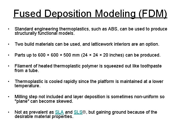 Fused Deposition Modeling (FDM) • Standard engineering thermoplastics, such as ABS, can be used